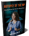 Autopsy of the NP:  Dissecting the Nursing Profession, 