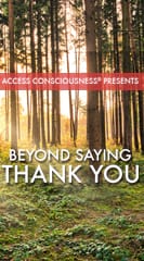 Access Consciousness Presents Beyond Saying Thank You