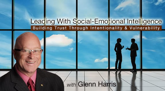 Leading With Social-Emotional Intelligence: Building Trust Through Intentionality and Vulnerability