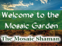 Welcome to the Mosaic Garden