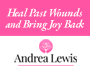 Heal Past Wounds and Bring Joy Back