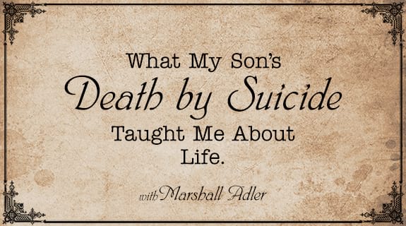 What My Son’s Death by Suicide Taught Me About Life