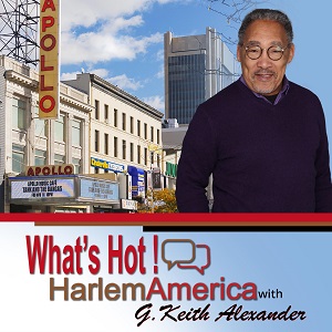 What’s Hot! HarlemAmerica with G. Keith Alexander