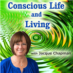 Conscious Life and Living with Jacque Chapman