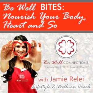 Be Well Bites: Nourish Your Body, Heart and Soul